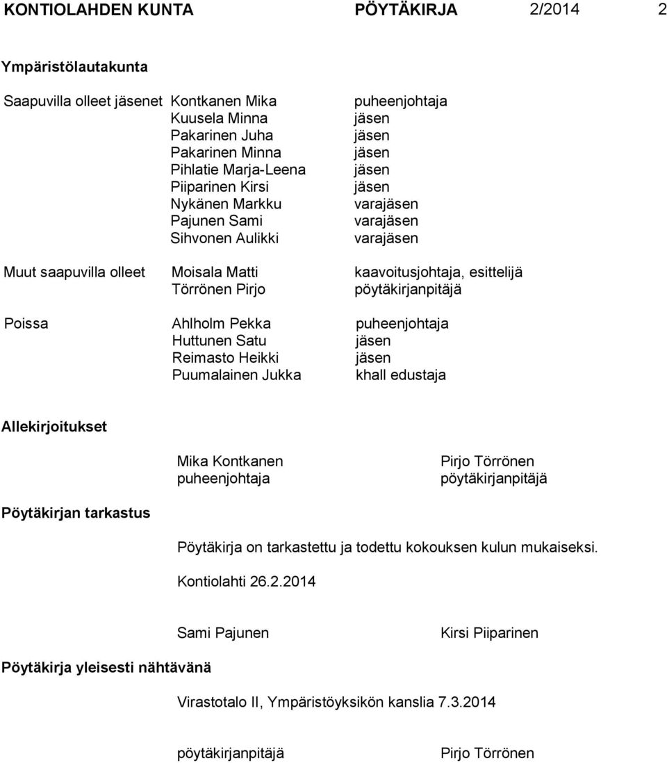 pöytäkirjanpitäjä Poissa Ahlholm Pekka puheenjohtaja Huttunen Satu jäsen Reimasto Heikki jäsen Puumalainen Jukka khall edustaja Allekirjoitukset Mika Kontkanen puheenjohtaja Pirjo Törrönen