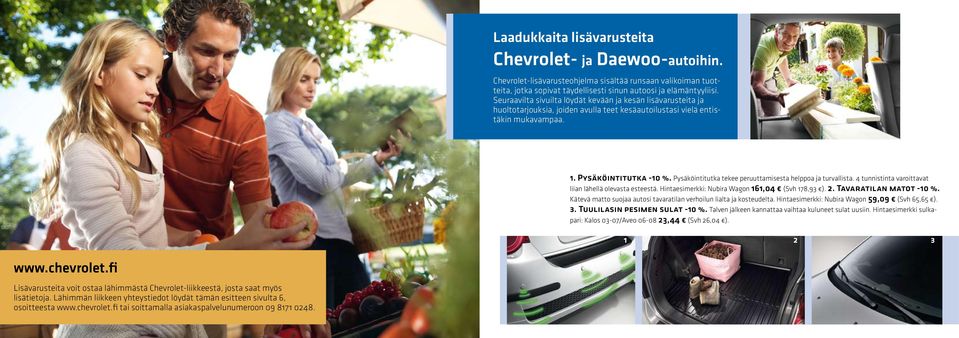 Pysäköintitutka tekee peruuttamisesta helppoa ja turvallista. 4 tunnistinta varoittavat liian lähellä olevasta esteestä. Hintaesimerkki: Nubira Wagon 161,04 (Svh 178,93 ). 2. Tavaratilan matot -10 %.