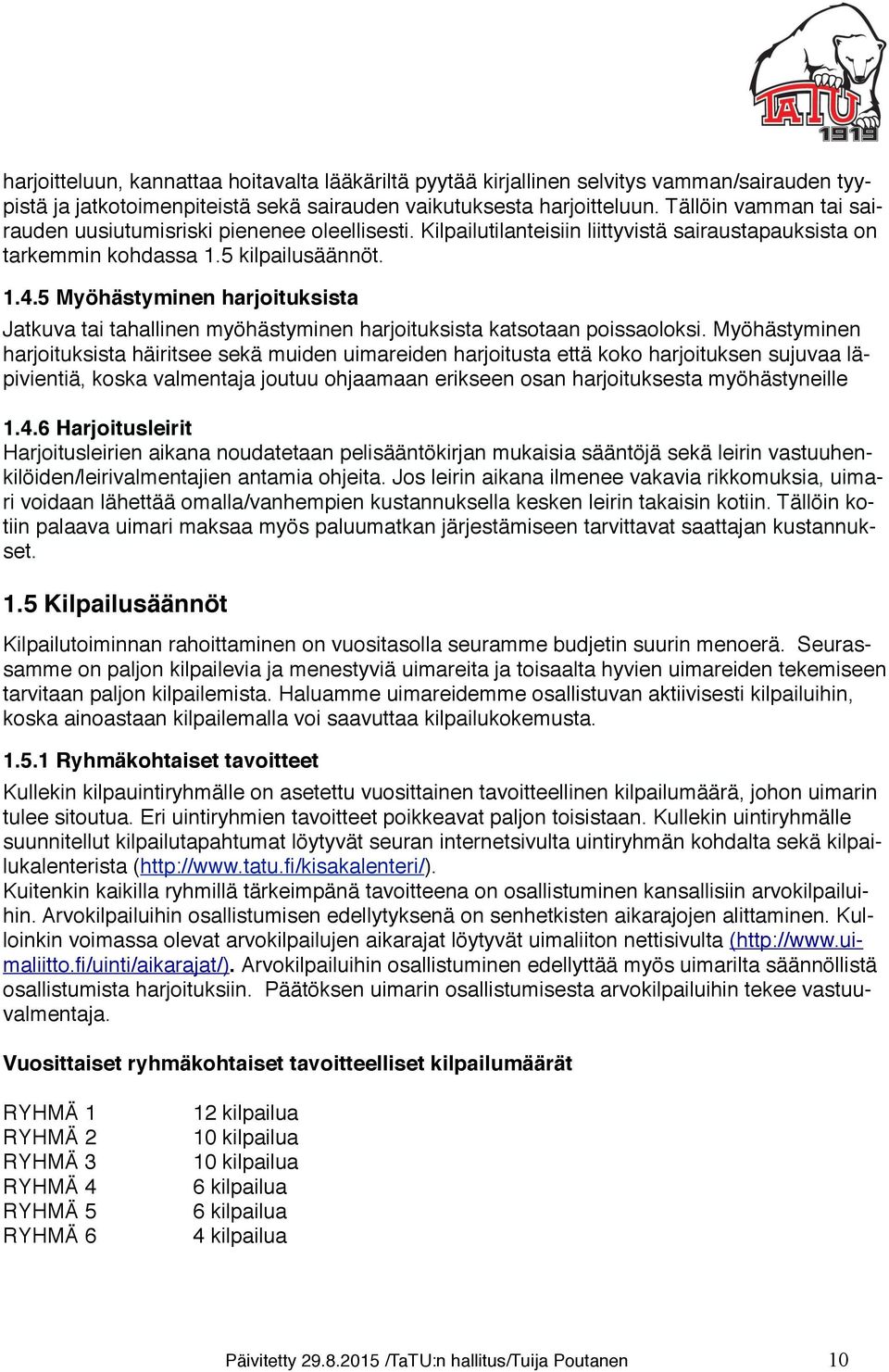 5 Myöhästyminen harjoituksista Jatkuva tai tahallinen myöhästyminen harjoituksista katsotaan poissaoloksi.