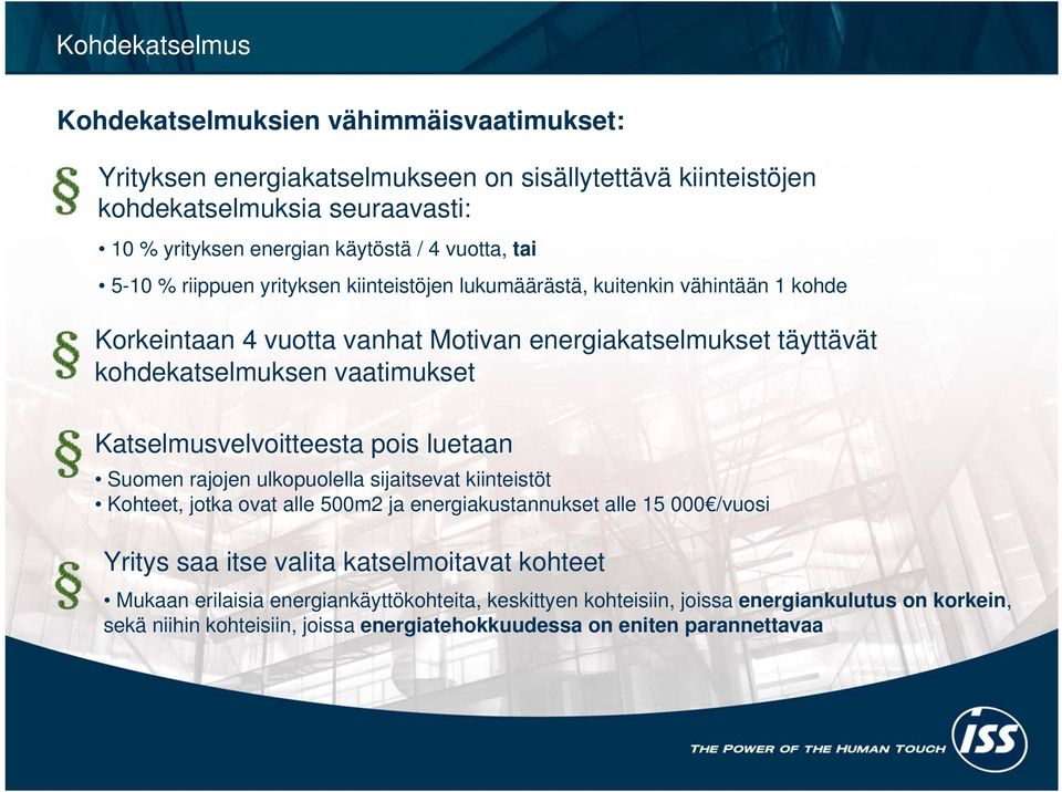 Katselmusvelvoitteesta pois luetaan Suomen rajojen ulkopuolella sijaitsevat kiinteistöt Kohteet, jotka ovat alle 500m2 ja energiakustannukset alle 15 000 /vuosi Yritys saa itse valita