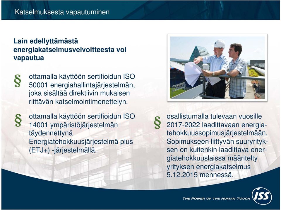 ottamalla käyttöön sertifioidun ISO 14001 ympäristöjärjestelmän täydennettynä Energiatehokkuusjärjestelmä plus (ETJ+) -järjestelmällä.