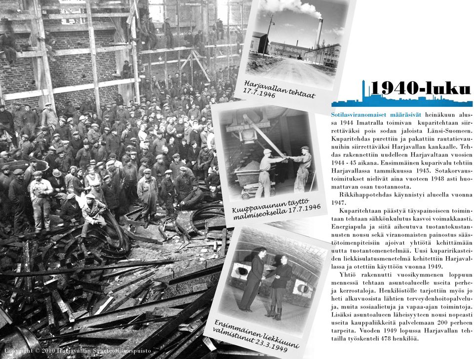 Ensimmäinen kuparivalu tehtiin Harjavallassa tammikuussa 1945. Sotakorvaustoimitukset nielivät aina vuoteen 1948 asti huomattavan osan tuotannosta. Rikkihappotehdas käynnistyi alueella vuonna 1947.