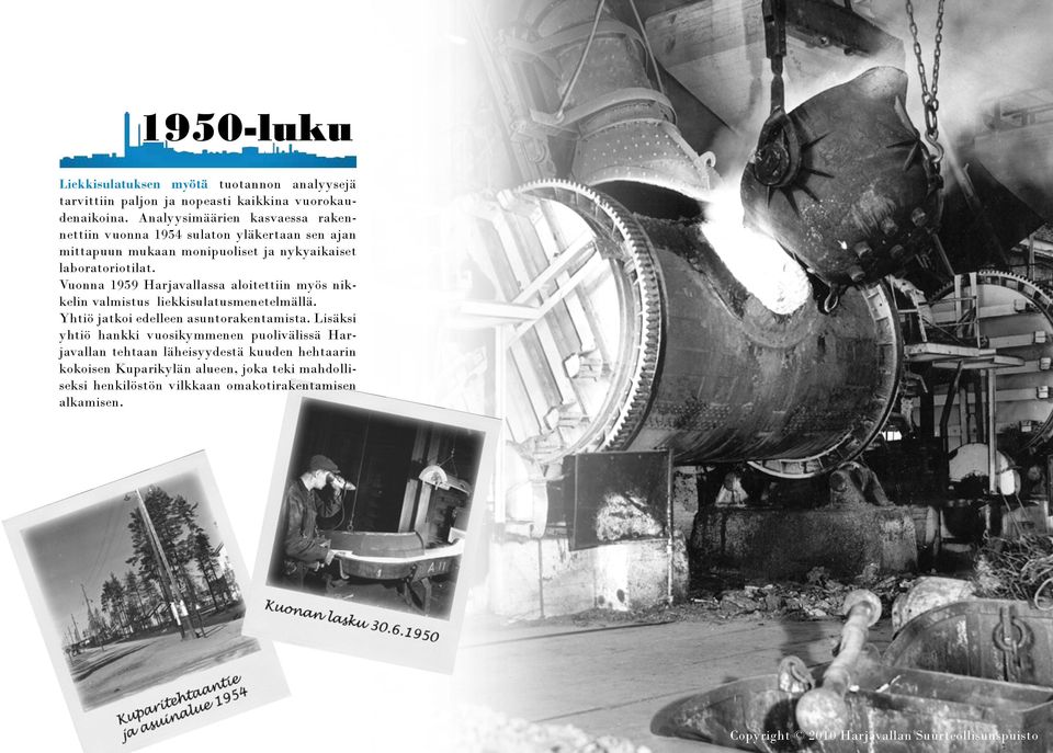 Vuonna 1959 Harjavallassa aloitettiin myös nikkelin valmistus liekkisulatusmenetelmällä. Yhtiö jatkoi edelleen asuntorakentamista.