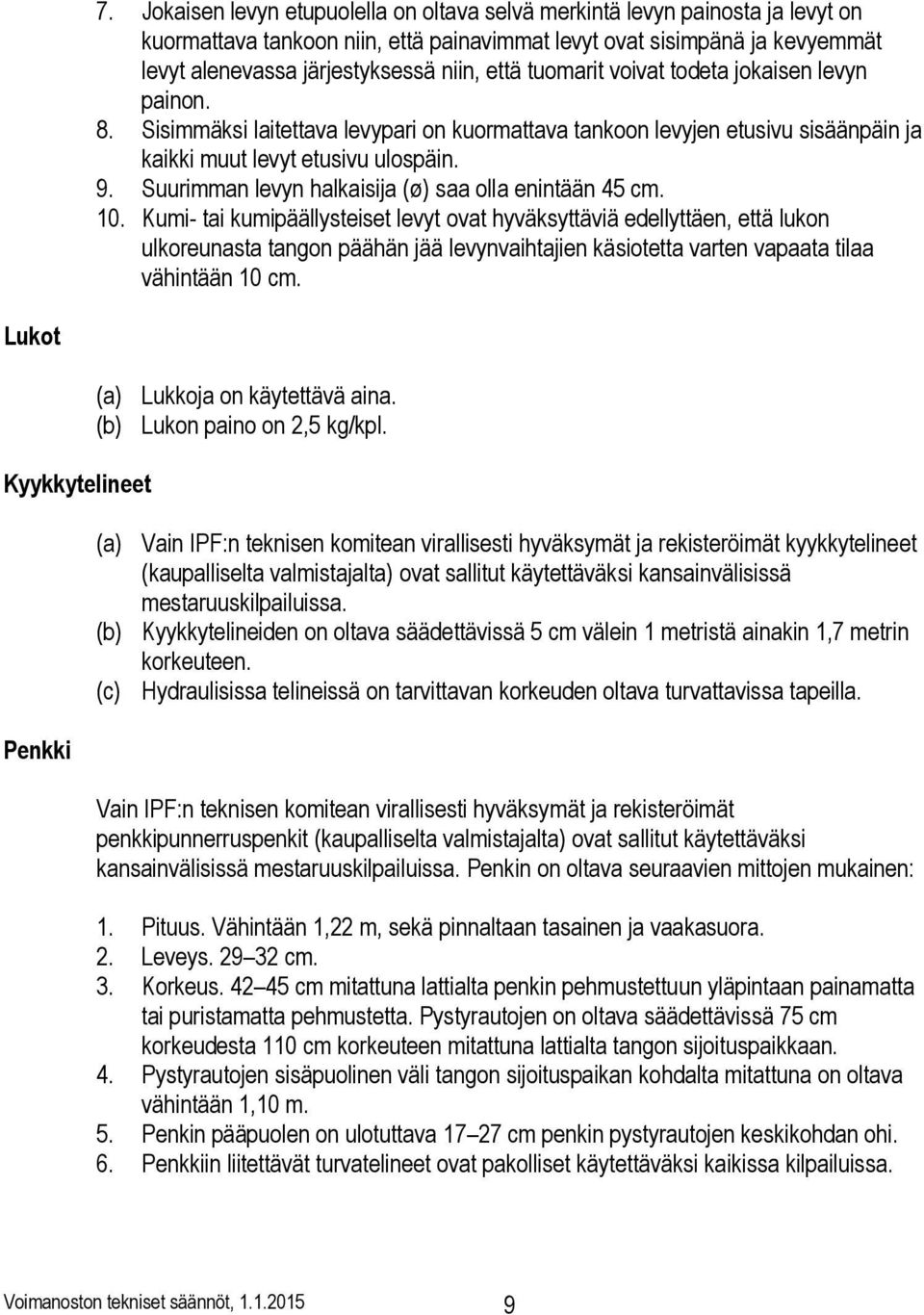 Suurimman levyn halkaisija (ø) saa olla enintään 45 cm. 10.