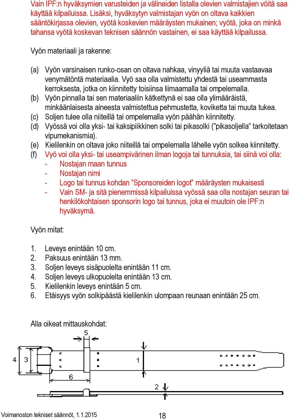 käyttää kilpailussa. Vyön materiaali ja rakenne: (a) Vyön varsinaisen runko-osan on oltava nahkaa, vinyyliä tai muuta vastaavaa venymätöntä materiaalia.