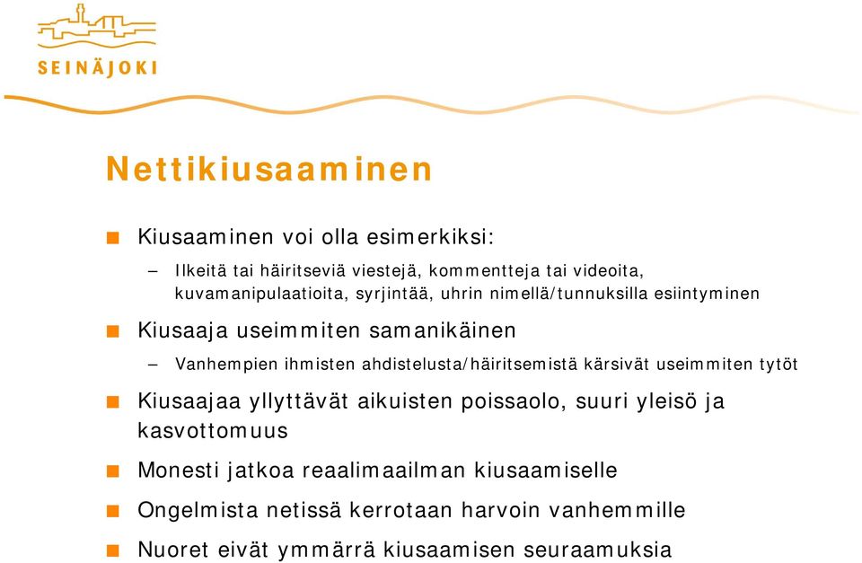 ahdistelusta/häiritsemistä kärsivät useimmiten tytöt Kiusaajaa yllyttävät aikuisten poissaolo, suuri yleisö ja kasvottomuus