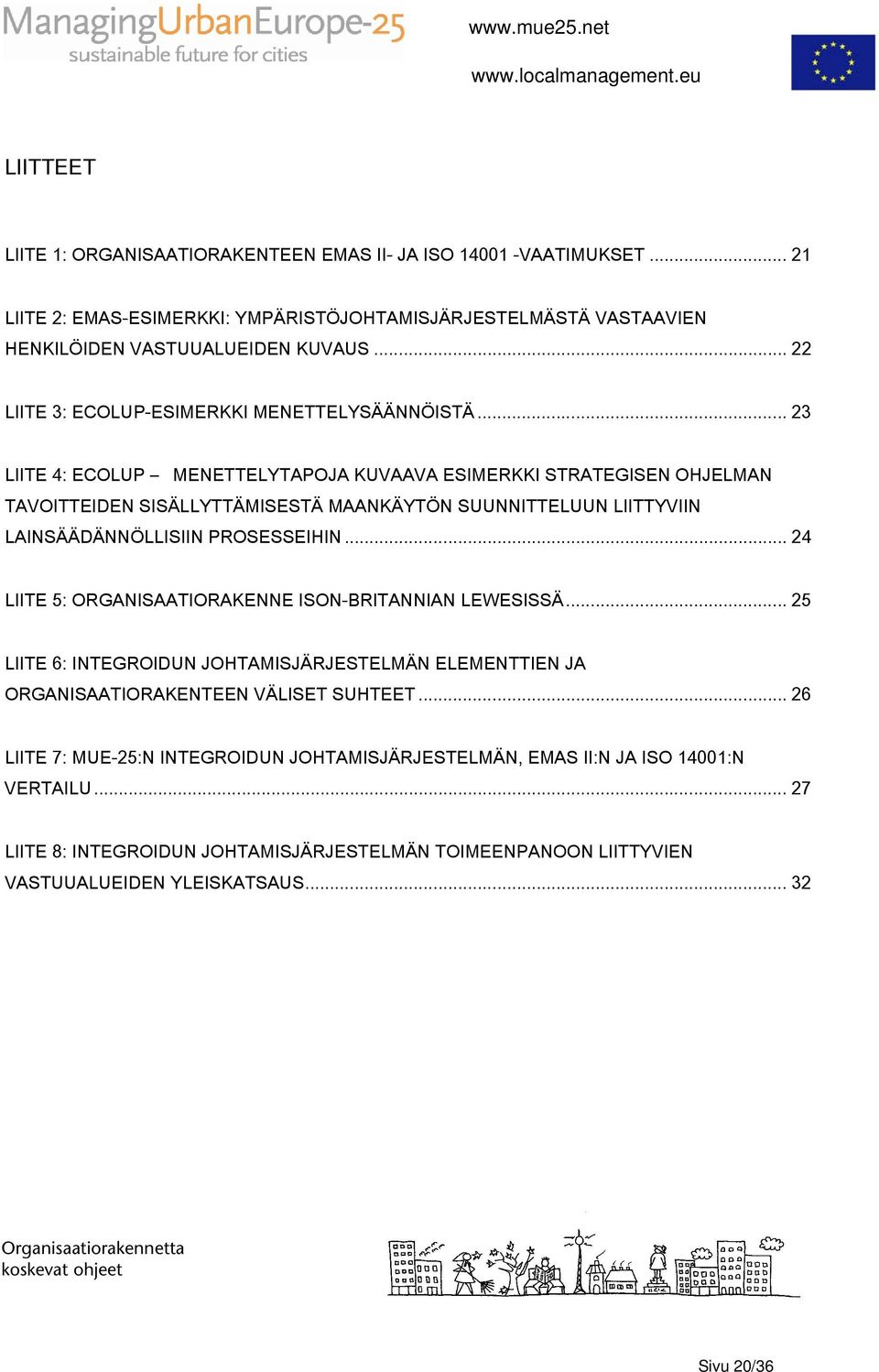 .. 23 LIITE 4: ECOLUP MENETTELYTAPOJA KUVAAVA ESIMERKKI STRATEGISEN OHJELMAN TAVOITTEIDEN SISÄLLYTTÄMISESTÄ MAANKÄYTÖN SUUNNITTELUUN LIITTYVIIN LAINSÄÄDÄNNÖLLISIIN PROSESSEIHIN.