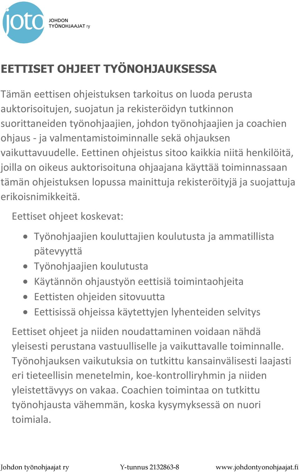 Eettinen ohjeistus sitoo kaikkia niitä henkilöitä, joilla on oikeus auktorisoituna ohjaajana käyttää toiminnassaan tämän ohjeistuksen lopussa mainittuja rekisteröityjä ja suojattuja erikoisnimikkeitä.