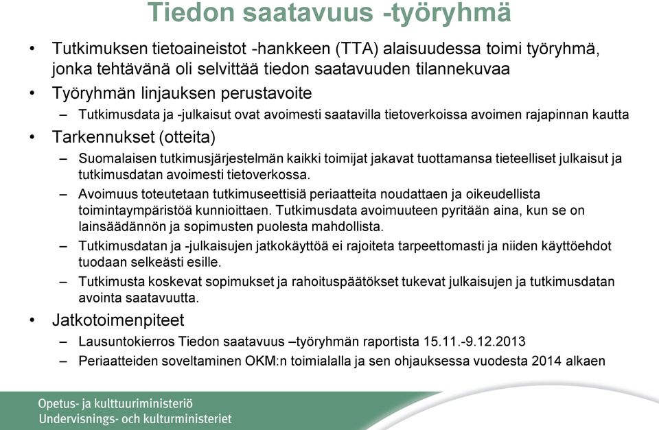 julkaisut ja tutkimusdatan avoimesti tietoverkossa. Avoimuus toteutetaan tutkimuseettisiä periaatteita noudattaen ja oikeudellista toimintaympäristöä kunnioittaen.