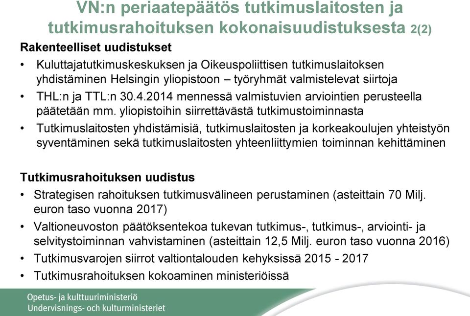 yliopistoihin siirrettävästä tutkimustoiminnasta Tutkimuslaitosten yhdistämisiä, tutkimuslaitosten ja korkeakoulujen yhteistyön syventäminen sekä tutkimuslaitosten yhteenliittymien toiminnan