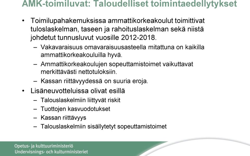 Vakavaraisuus omavaraisuusasteella mitattuna on kaikilla ammattikorkeakouluilla hyvä.
