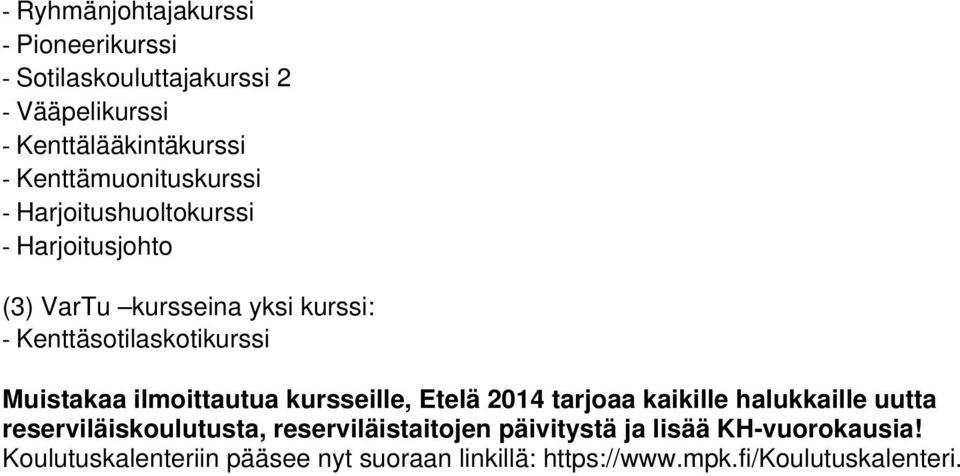 kursseina yksi kurssi: Kenttäsotilaskotikurssi Muistakaa ilmoittautua kursseille, Etelä 2014