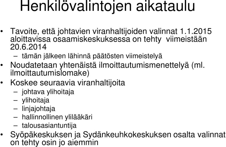 2014 tämän jälkeen lähinnä päätösten viimeistelyä Noudatetaan yhtenäistä ilmoittautumismenettelyä (ml.