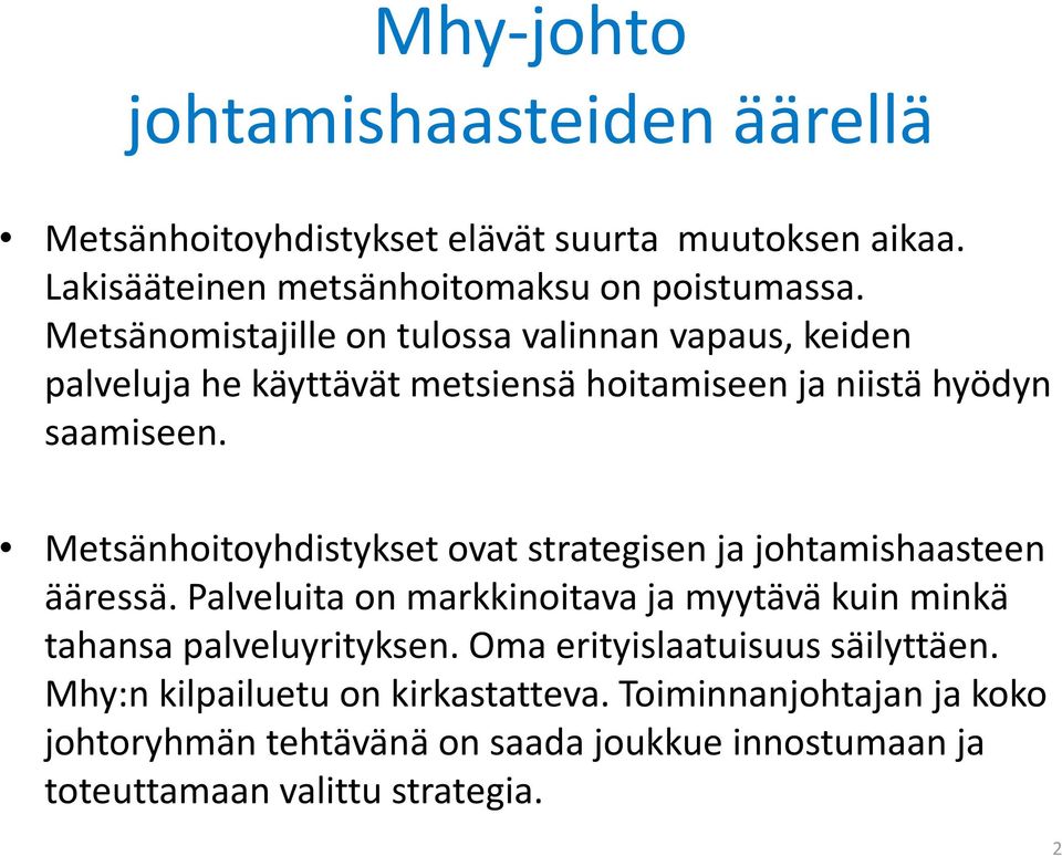 Metsänhoitoyhdistykset ovat strategisen ja johtamishaasteen ääressä. Palveluita on markkinoitava ja myytävä kuin minkä tahansa palveluyrityksen.