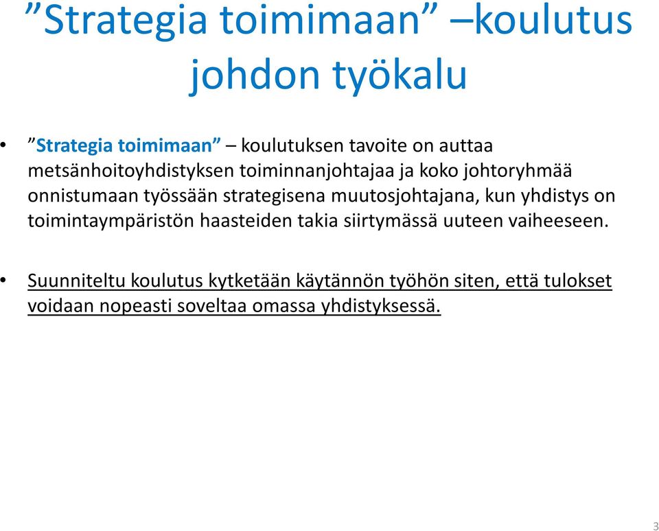 muutosjohtajana, kun yhdistys on toimintaympäristön haasteiden takia siirtymässä uuteen vaiheeseen.