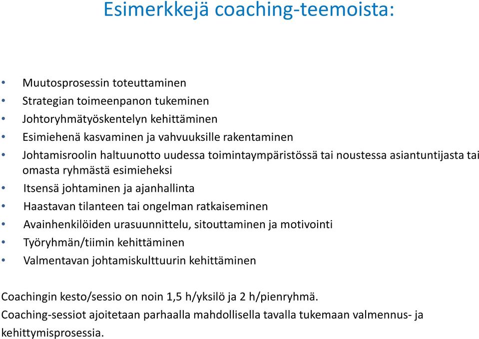 Haastavan tilanteen tai ongelman ratkaiseminen Avainhenkilöiden urasuunnittelu, sitouttaminen ja motivointi Työryhmän/tiimin kehittäminen Valmentavan johtamiskulttuurin