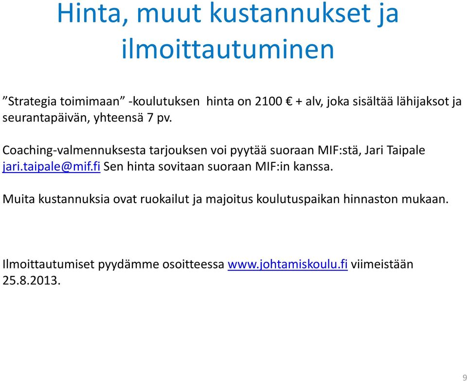 Coaching-valmennuksesta tarjouksen voi pyytää suoraan MIF:stä, Jari Taipale jari.taipale@mif.