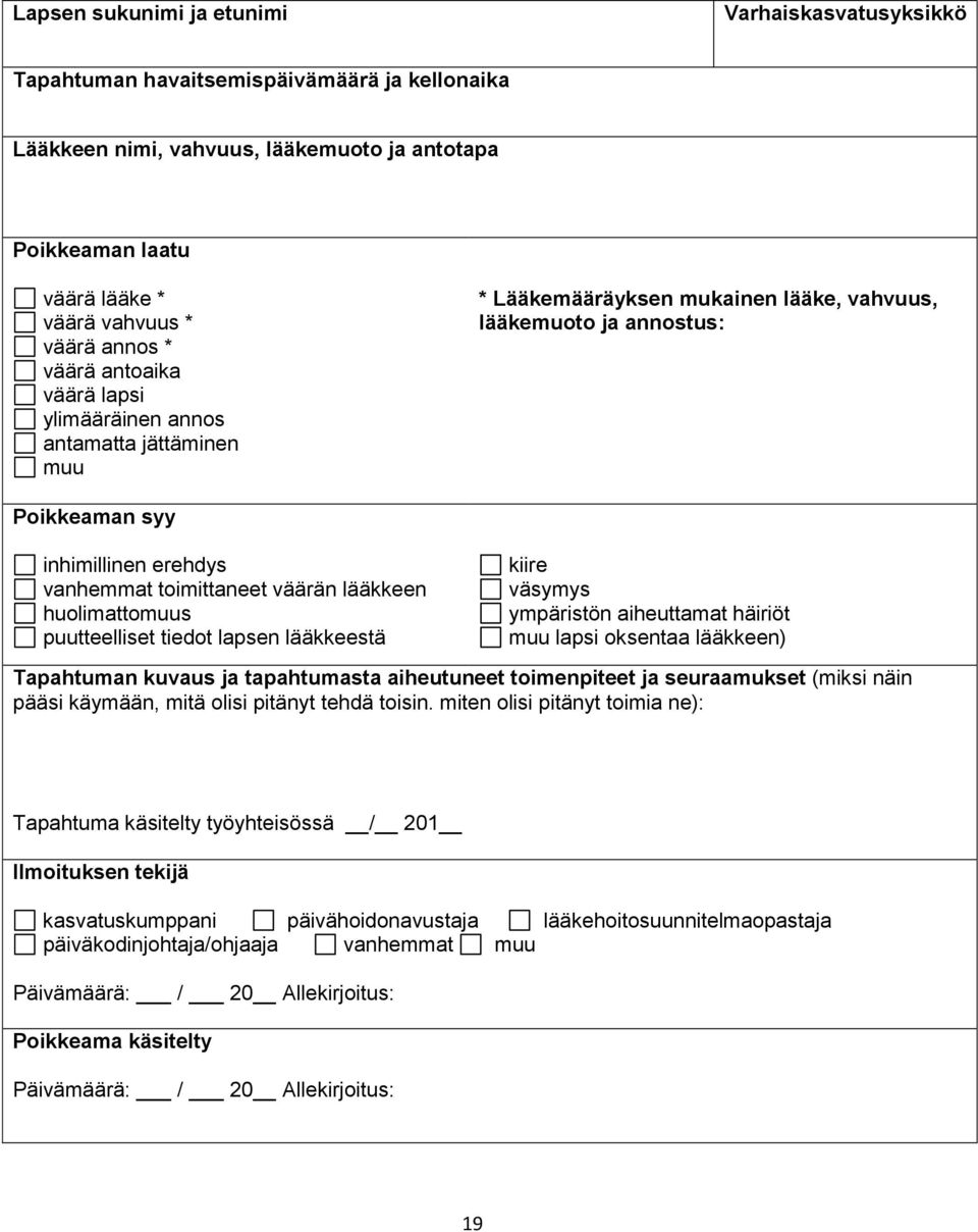 toimittaneet väärän lääkkeen huolimattomuus puutteelliset tiedot lapsen lääkkeestä kiire väsymys ympäristön aiheuttamat häiriöt muu lapsi oksentaa lääkkeen) Tapahtuman kuvaus ja tapahtumasta