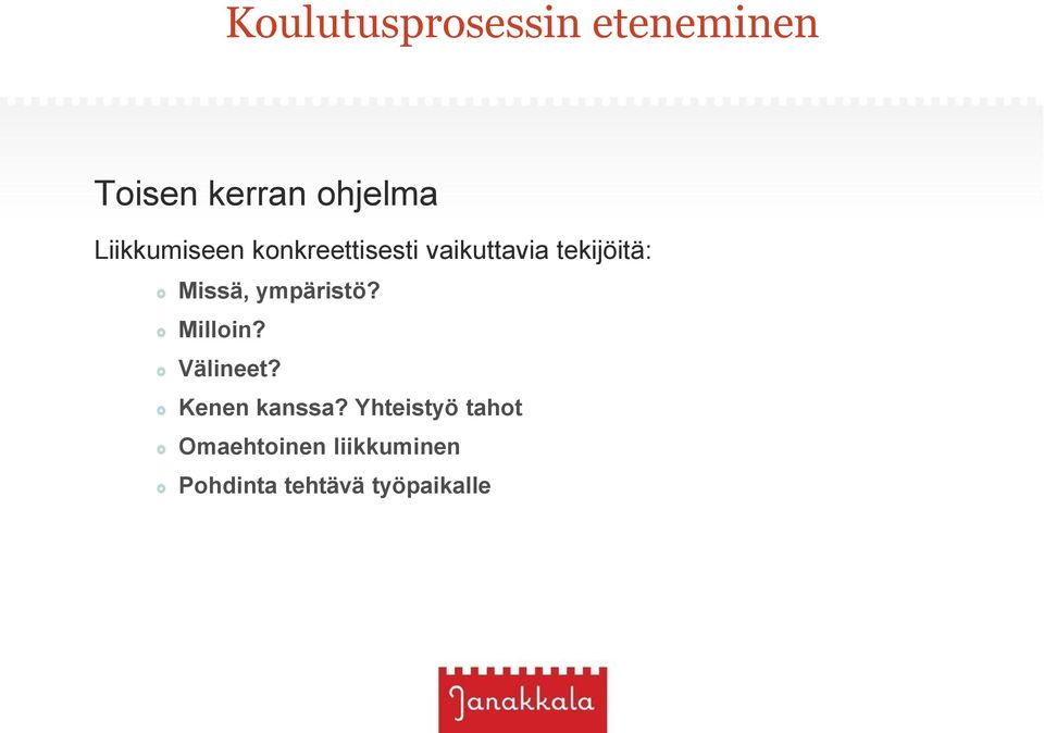 Missä, ympäristö? Milloin? Välineet? Kenen kanssa?