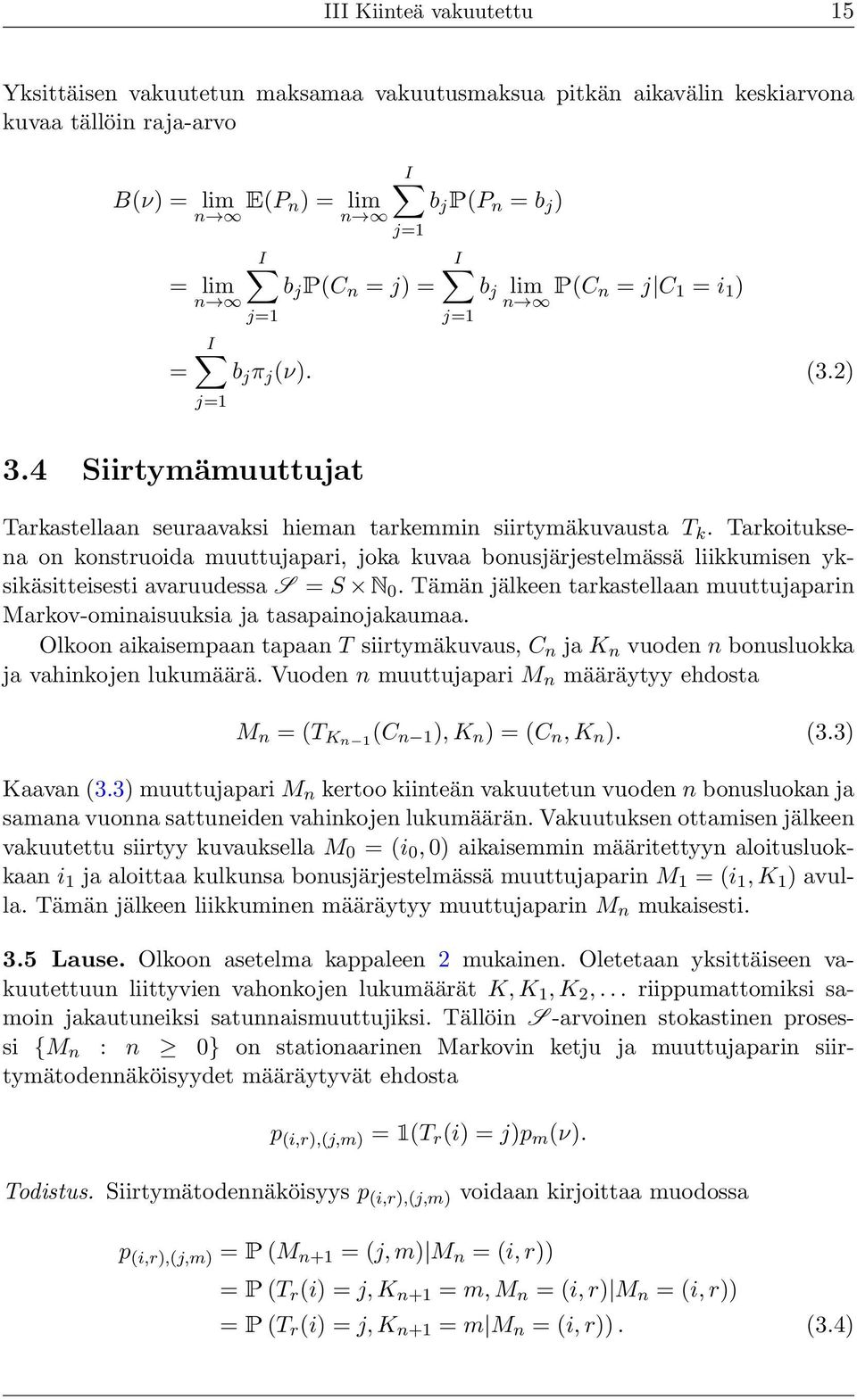 Tarkoituksena on konstruoida muuttujapari, joka kuvaa bonusjärjestelmässä liikkumisen yksikäsitteisesti avaruudessa S = S N 0.