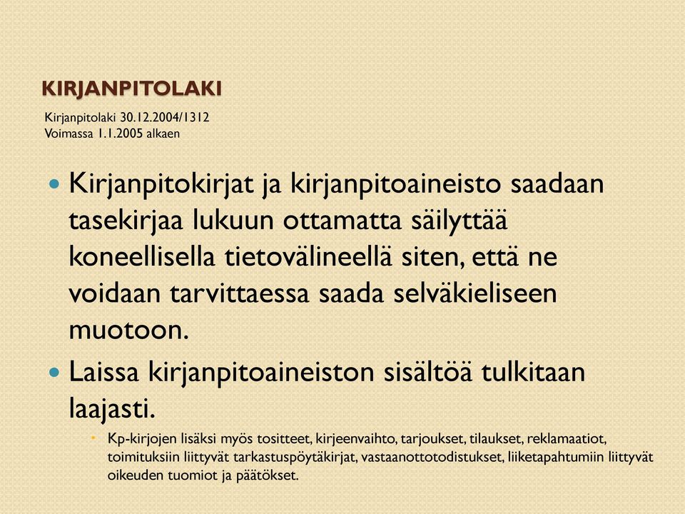 12 Voimassa 1.1.2005 alkaen Kirjanpitokirjat ja kirjanpitoaineisto saadaan tasekirjaa lukuun ottamatta säilyttää koneellisella