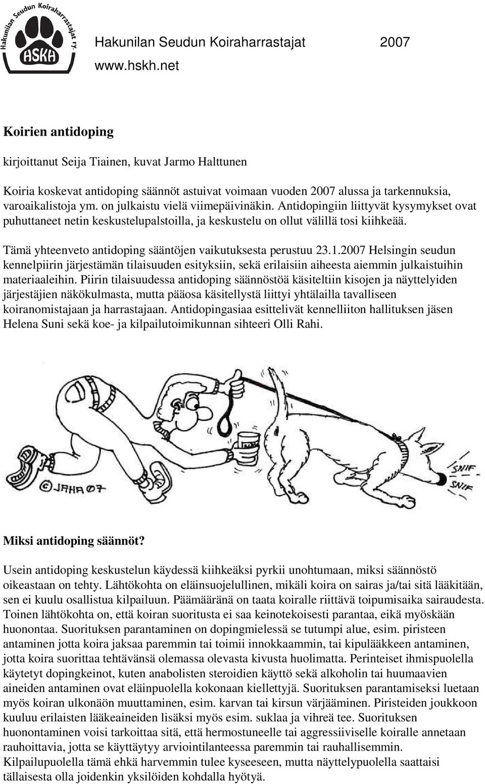 Tämä yhteenveto antidoping sääntöjen vaikutuksesta perustuu 23.1.2007 Helsingin seudun kennelpiirin järjestämän tilaisuuden esityksiin, sekä erilaisiin aiheesta aiemmin julkaistuihin materiaaleihin.