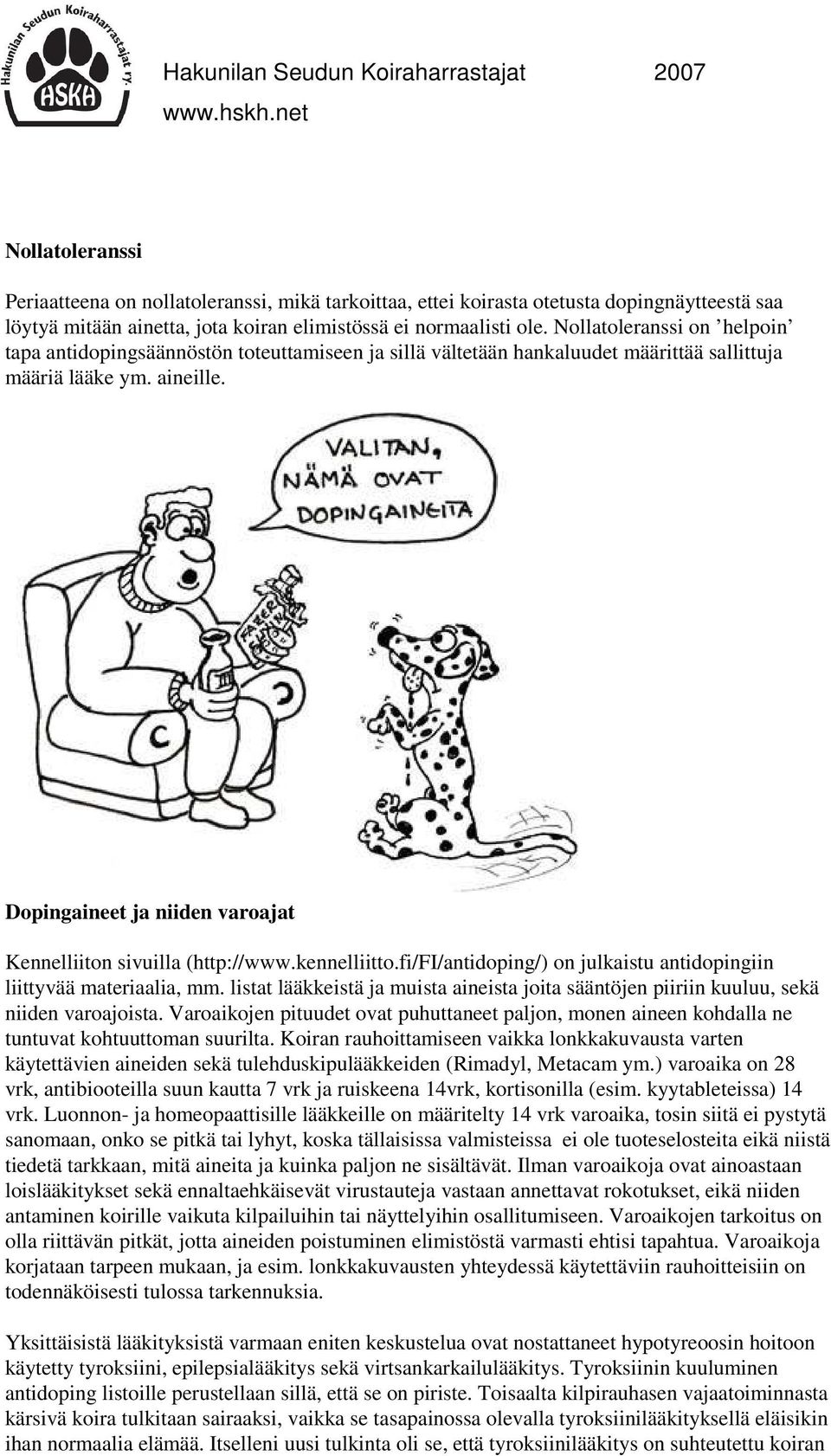 Dopingaineet ja niiden varoajat Kennelliiton sivuilla (http://www.kennelliitto.fi/fi/antidoping/) on julkaistu antidopingiin liittyvää materiaalia, mm.