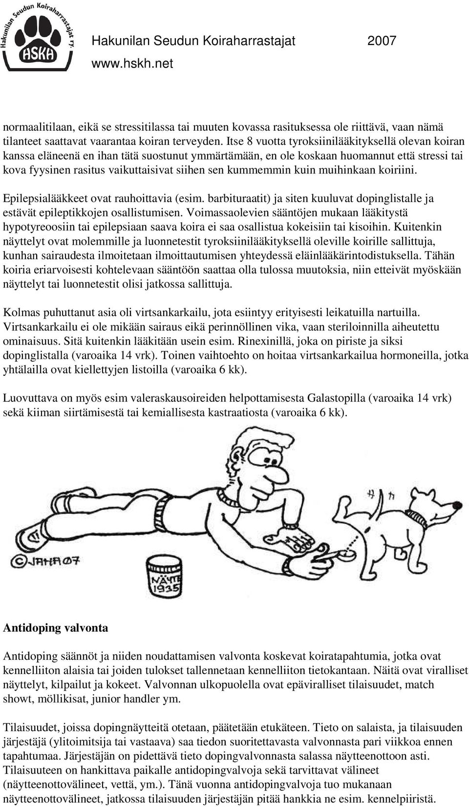 kummemmin kuin muihinkaan koiriini. Epilepsialääkkeet ovat rauhoittavia (esim. barbituraatit) ja siten kuuluvat dopinglistalle ja estävät epileptikkojen osallistumisen.