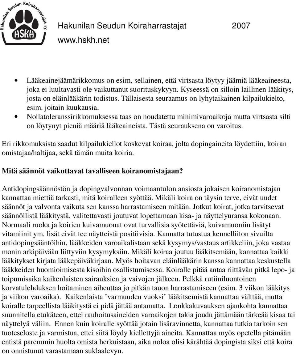 Nollatoleranssirikkomuksessa taas on noudatettu minimivaroaikoja mutta virtsasta silti on löytynyt pieniä määriä lääkeaineista. Tästä seurauksena on varoitus.