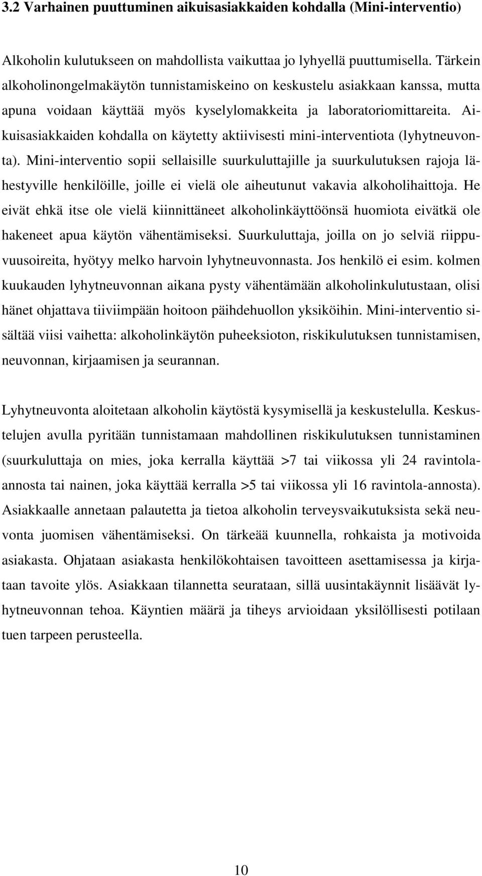 Aikuisasiakkaiden kohdalla on käytetty aktiivisesti mini-interventiota (lyhytneuvonta).