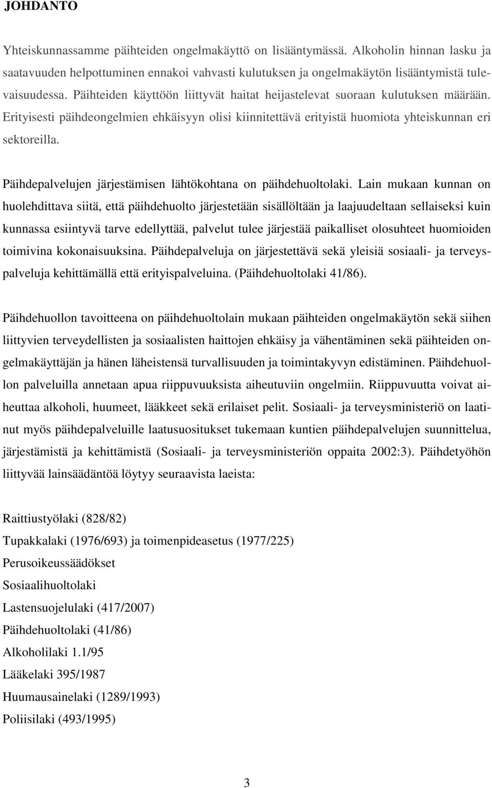 Päihdepalvelujen järjestämisen lähtökohtana on päihdehuoltolaki.