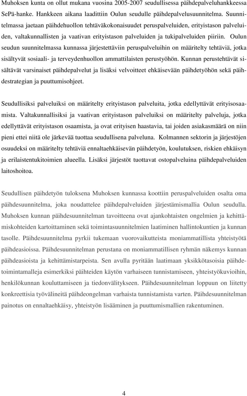 Oulun seudun suunnitelmassa kunnassa järjestettäviin peruspalveluihin on määritelty tehtäviä, jotka sisältyvät sosiaali- ja terveydenhuollon ammattilaisten perustyöhön.