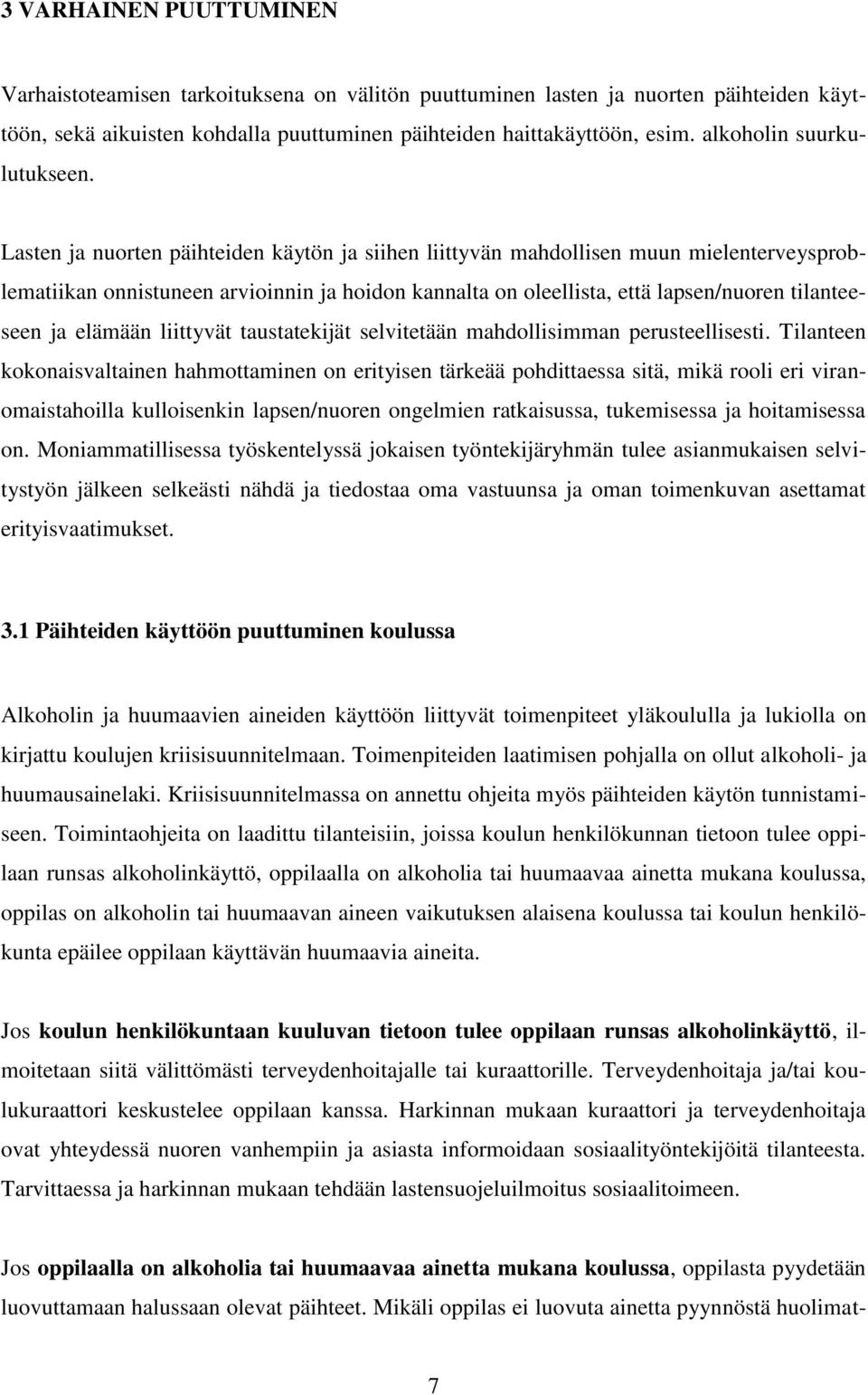 Lasten ja nuorten päihteiden käytön ja siihen liittyvän mahdollisen muun mielenterveysproblematiikan onnistuneen arvioinnin ja hoidon kannalta on oleellista, että lapsen/nuoren tilanteeseen ja