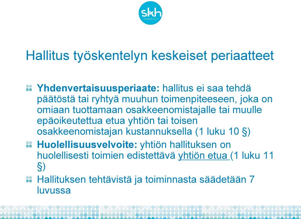 yhtiön tai toisen osakkeenomistajan kustannuksella (1 luku 10 ) Huolellisuusvelvoite: yhtiön hallituksen on