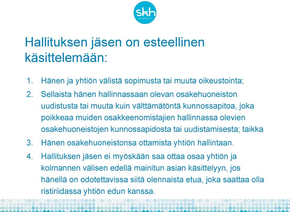 hallinnassa olevien osakehuoneistojen kunnossapidosta tai uudistamisesta; taikka 3. Hänen osakehuoneistonsa ottamista yhtiön hallintaan. 4.