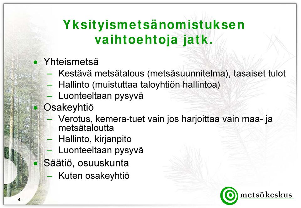 (muistuttaa taloyhtiön hallintoa) Luonteeltaan pysyvä Osakeyhtiö Verotus,