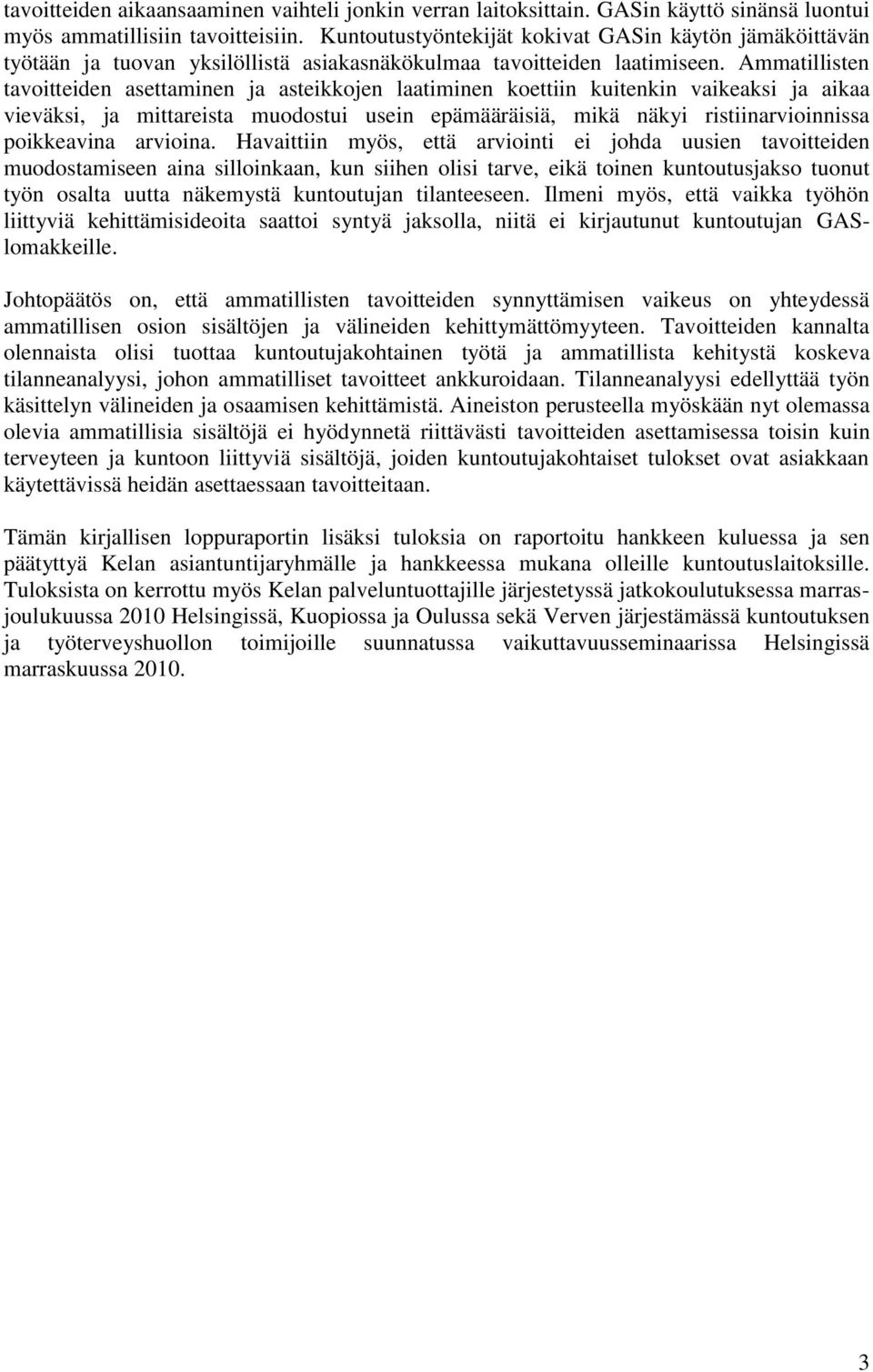 Ammatillisten tavoitteiden asettaminen ja asteikkojen laatiminen koettiin kuitenkin vaikeaksi ja aikaa vieväksi, ja mittareista muodostui usein epämääräisiä, mikä näkyi ristiinarvioinnissa