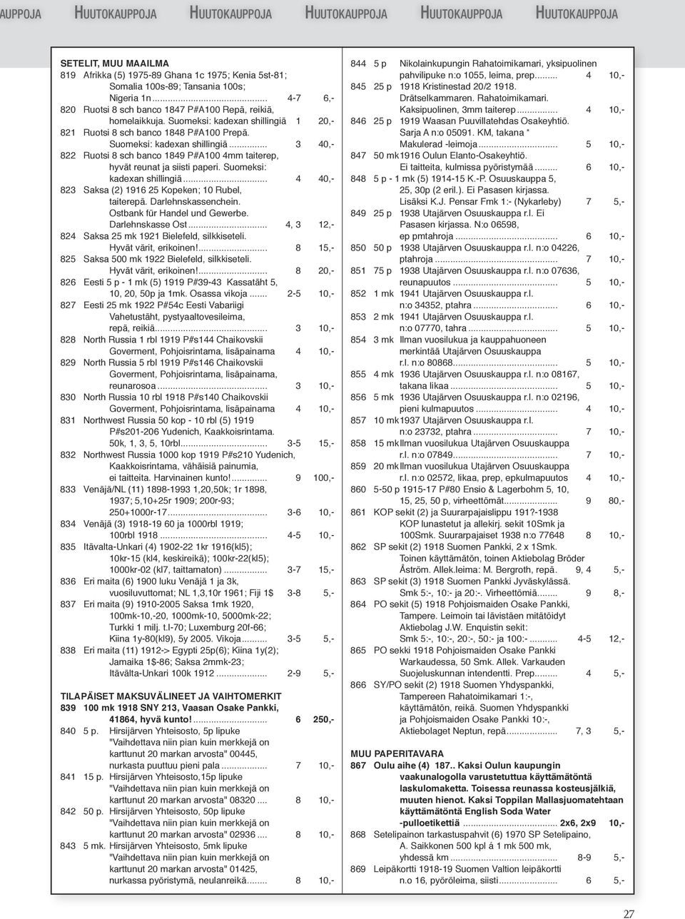 Suomeksi: kadexan shillingiä... 4 40,- 823 Saksa (2) 1916 25 Kopeken; 10 Rubel, taiterepä. Darlehnskassenchein. Ostbank für Handel und Gewerbe. Darlehnskasse Ost.
