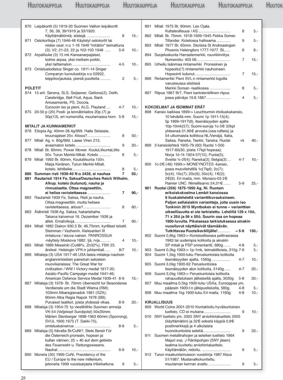 .. 5-6 10,- 872 Arpalikuke (3) 15 mk Kansanarpajaiset, kolme arpaa, yksi melkein poikki, yksi taittamaton... 4-5 10,- 873 Omistustodistus Singer co.
