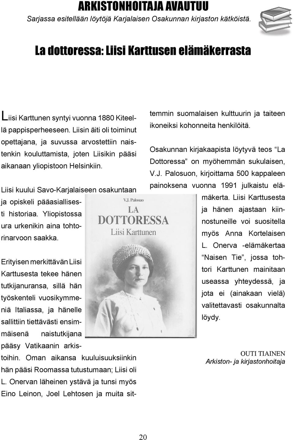Liisin äiti oli toiminut opettajana, ja suvussa arvostettiin naistenkin kouluttamista, joten Liisikin pääsi aikanaan yliopistoon Helsinkiin.