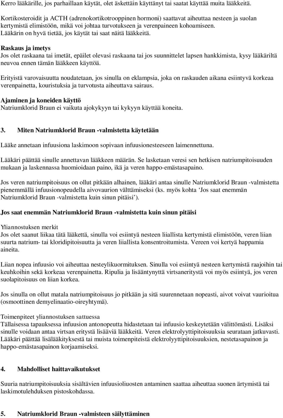 Lääkärin on hyvä tietää, jos käytät tai saat näitä lääkkeitä.