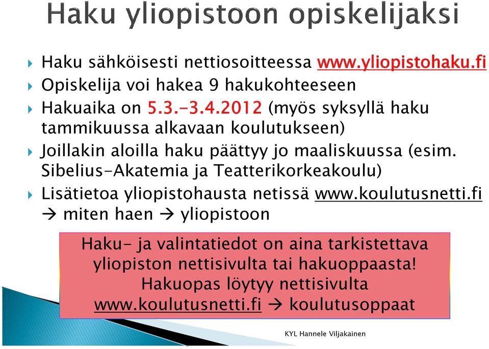 Sibelius-Akatemia ja Teatterikorkeakoulu) Lisätietoa yliopistohausta netissä www.koulutusnetti.