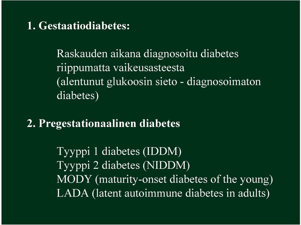 Pregestationaalinen diabetes Tyyppi 1 diabetes (IDDM) Tyyppi 2 diabetes