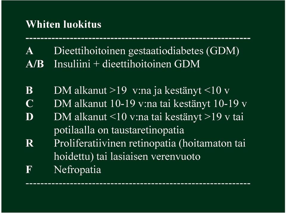 10-19 v D DM alkanut <10 v:na tai kestänyt >19 v tai potilaalla on taustaretinopatia R Proliferatiivinen retinopatia