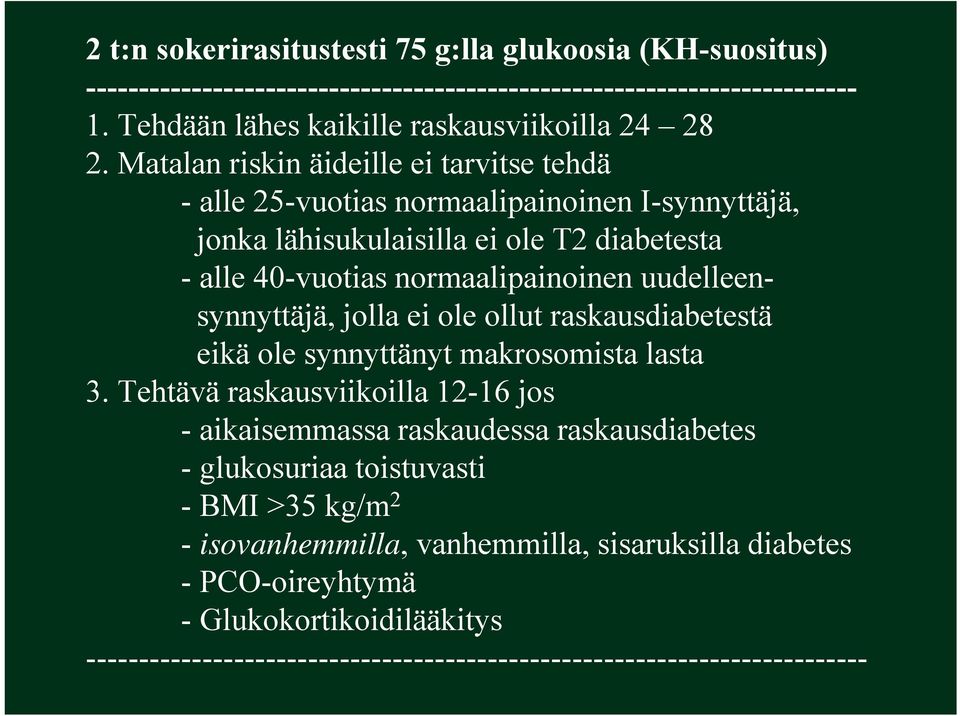 uudelleensynnyttäjä, jolla ei ole ollut raskausdiabetestä eikä ole synnyttänyt makrosomista lasta 3.