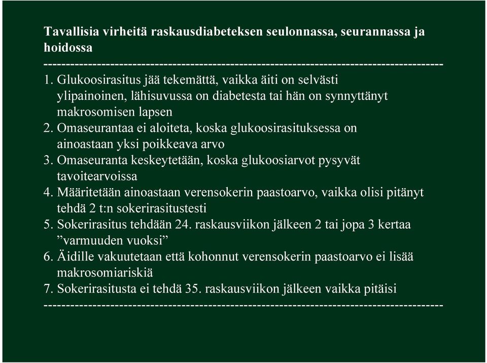 Omaseurantaa ei aloiteta, koska glukoosirasituksessa on ainoastaan yksi poikkeava arvo 3. Omaseuranta keskeytetään, koska glukoosiarvot pysyvät tavoitearvoissa 4.