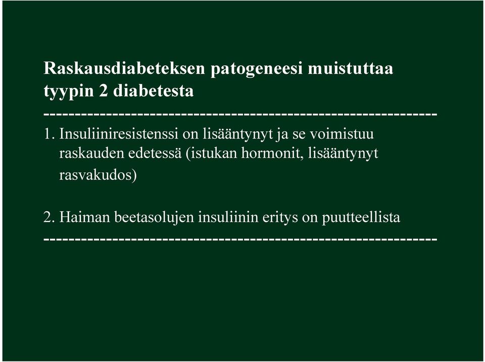 Insuliiniresistenssi on lisääntynyt ja se voimistuu raskauden edetessä (istukan hormonit,