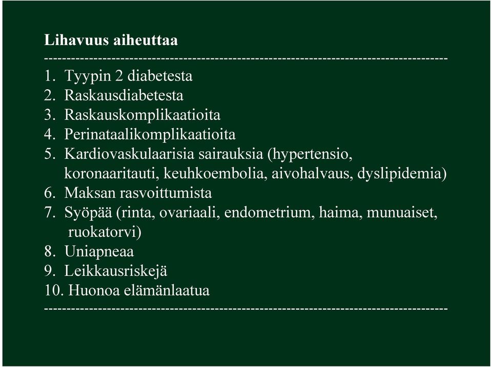 Kardiovaskulaarisia sairauksia (hypertensio, koronaaritauti, keuhkoembolia, aivohalvaus, dyslipidemia) 6. Maksan rasvoittumista 7.