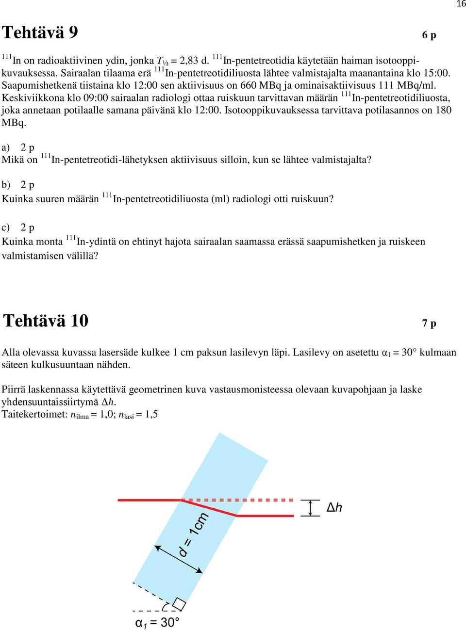 Keskiviikkona klo 09:00 sairaalan radiologi ottaa ruiskuun tarvittavan määrän 111 In-pentetreotidiliuosta, joka annetaan potilaalle samana päivänä klo 1:00.