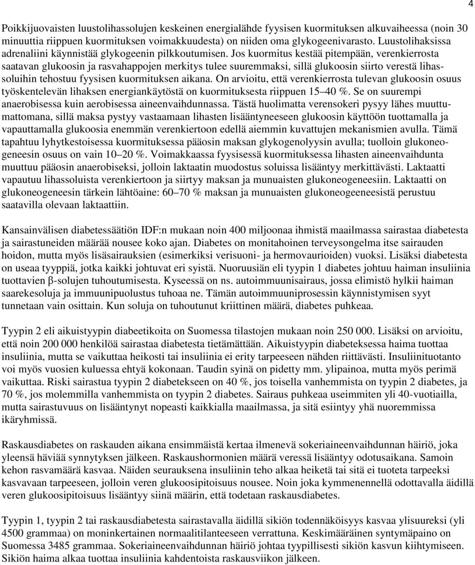 Jos kuormitus kestää pitempään, verenkierrosta saatavan glukoosin ja rasvahappojen merkitys tulee suuremmaksi, sillä glukoosin siirto verestä lihassoluihin tehostuu fyysisen kuormituksen aikana.